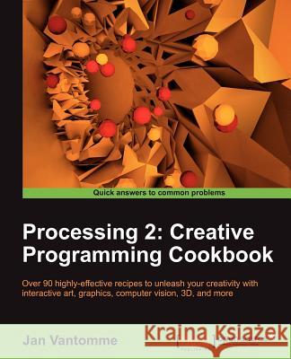 Processing 2: Creative Programming Cookbook Vantomme, Jan 9781849517942 PACKT PUBLISHING - książka