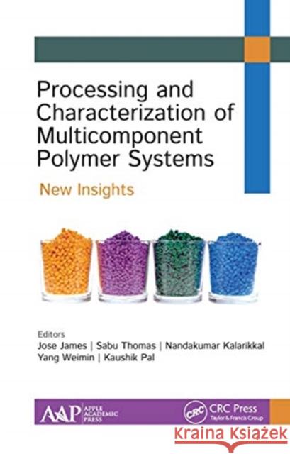 Processing and Characterization of Multicomponent Polymer Systems: New Insights Jose James Sabu Thomas Nandakumar Kalarikkal 9781774634103 Apple Academic Press - książka