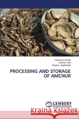 Processing and Storage of Amchur Laxmipriya Swain, Sunil D Patil, Pravin L Deshmukh 9786205500774 LAP Lambert Academic Publishing - książka