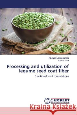 Processing and utilization of legume seed coat fiber Mannuramath Mamata 9783659541193 LAP Lambert Academic Publishing - książka
