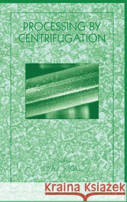 Processing by Centrifugation Liya L. Regel William R. Wilcox L. L. Regel' 9780306466540 Kluwer Academic/Plenum Publishers - książka