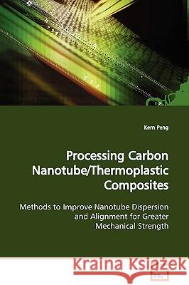 Processing Carbon Nanotube/Thermoplastic Composites Kern Peng 9783639130287 VDM Verlag - książka