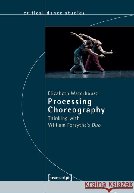 Processing Choreography – Thinking with William Forsythe's 'Duo' Christina Budde 9783837655889 Transcript Verlag - książka