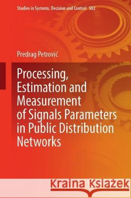 Processing, Estimation and Measurement of Signals Parameters in Public Distribution Networks Predrag Petrović 9783031431067 Springer Nature Switzerland - książka