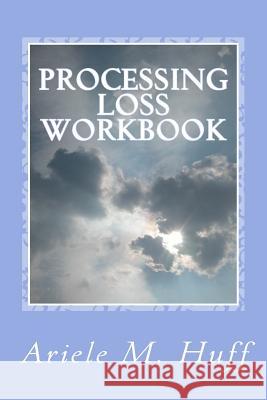 Processing Loss Workbook Ariele M. Huff 9781519275080 Createspace - książka