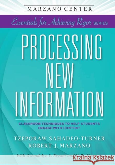 Processing New Information Tzeporaw Sahadeo-Turner Robert J. Marzano Tzeporaw Sahadeo-Turner 9781941112038 Learning Sciences International - książka