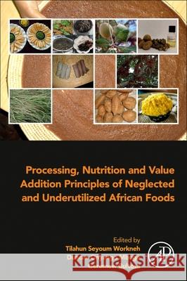 Processing, Nutrition and Value Addition Principles of Underutilized African Foods Tilahun Seyoum Workneh Duncan Onyango Mbuge Geremew Bultosa 9780443334337 Academic Press - książka