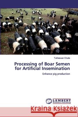 Processing of Boar Semen for Artificial Insemination Chutia, Tukheswar 9786200215345 LAP Lambert Academic Publishing - książka