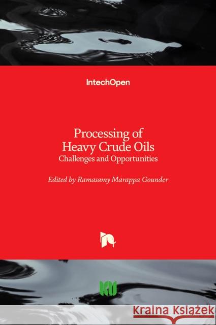 Processing of Heavy Crude Oils: Challenges and Opportunities Ramasamy Marapp 9781839684098 Intechopen - książka