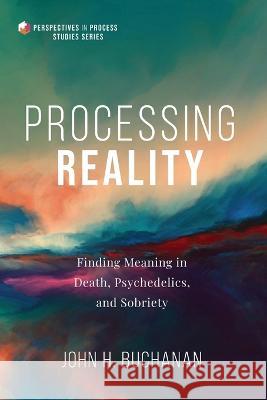 Processing Reality Buchanan, John H. 9781666709285 Cascade Books - książka