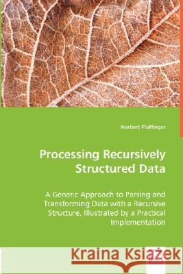 Processing Recursively Structured Data Norbert Pfaffinger 9783836491501 VDM Verlag - książka