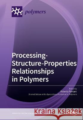 Processing-Structure-Properties Relationships in Polymers Roberto Pantani 9783039218806 Mdpi AG - książka