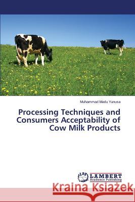 Processing Techniques and Consumers Acceptability of Cow Milk Products Madu Yunusa Muhammad 9783659779619 LAP Lambert Academic Publishing - książka