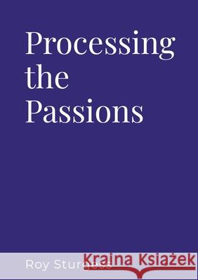 Processing the Passions Roy Sturgess 9781999308667 Ortonroad Books - książka