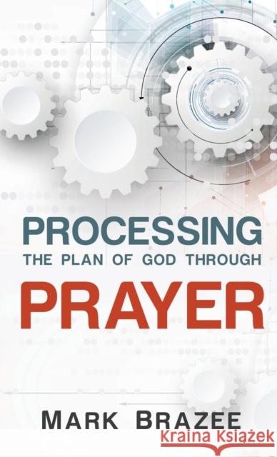 Processing the Plan of God Through Prayer Mark Brazee 9781680313062 Harrison House - książka