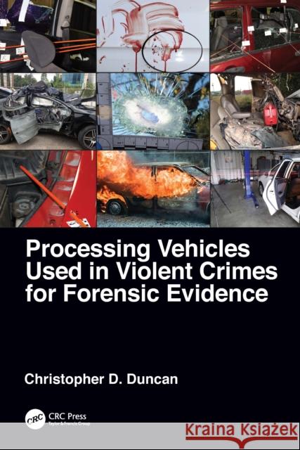 Processing Vehicles Used in Violent Crimes for Forensic Evidence Christopher D. Duncan 9781032079332 CRC Press - książka