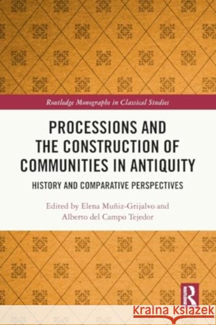 Processions and the Construction of Communities in Antiquity: History and Comparative Perspectives Elena Mu?iz-Grijalvo Alberto de 9781032294506 Taylor & Francis Ltd - książka