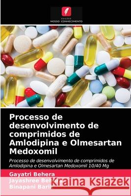 Processo de desenvolvimento de comprimidos de Amlodipina e Olmesartan Medoxomil Gayatri Behera, Jayashree Behera, Binapani Barik 9786204074467 International Book Market Service Ltd - książka