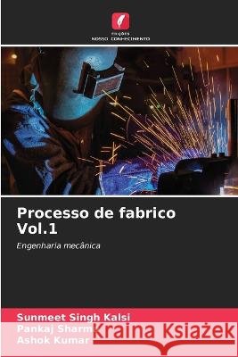 Processo de fabrico Vol.1 Sunmeet Singh Kalsi Pankaj Sharma Ashok Kumar 9786205816523 Edicoes Nosso Conhecimento - książka