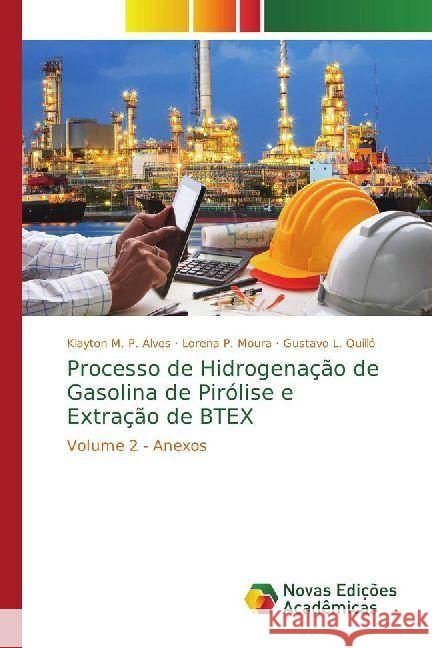 Processo de Hidrogenação de Gasolina de Pirólise e Extração de BTEX : Volume 2 - Anexos Alves, Klayton M. P.; Moura, Lorena P.; Quilló, Gustavo L. 9783330999305 Novas Edicioes Academicas - książka