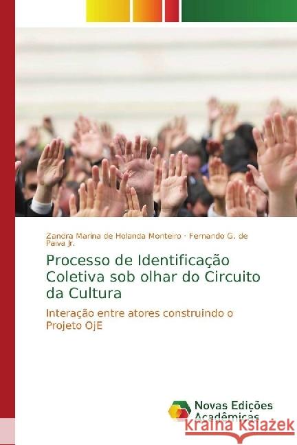 Processo de Identificação Coletiva sob olhar do Circuito da Cultura : Interação entre atores construindo o Projeto OjE Monteiro, Zandra Marina de Holanda; Paiva, Fernando G. de 9786202405881 Novas Edicioes Academicas - książka