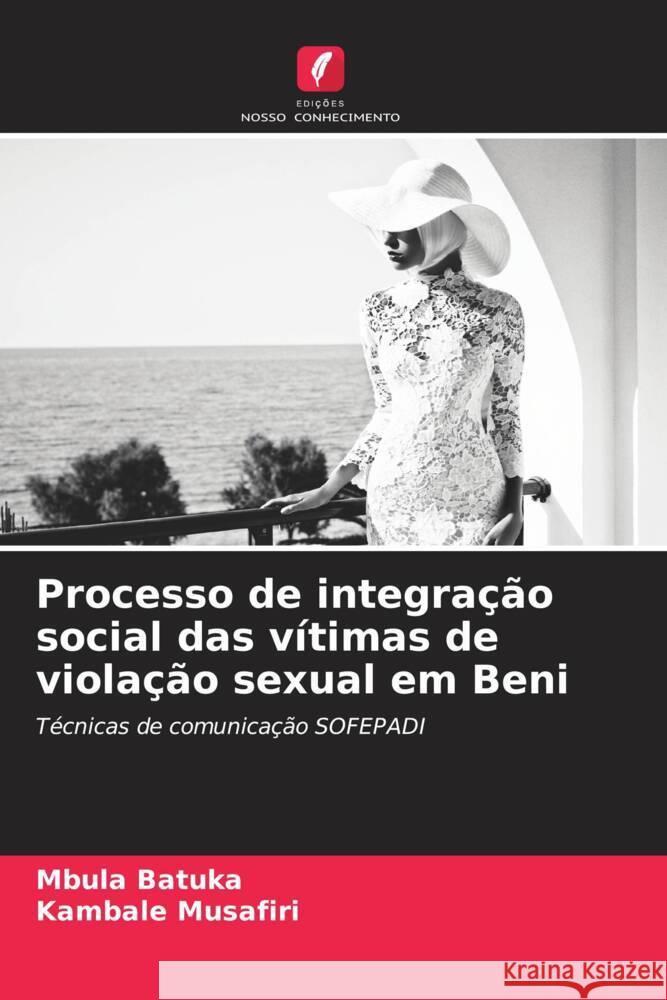 Processo de integracao social das vitimas de violacao sexual em Beni Mbula Batuka Kambale Musafiri  9786206188186 Edicoes Nosso Conhecimento - książka