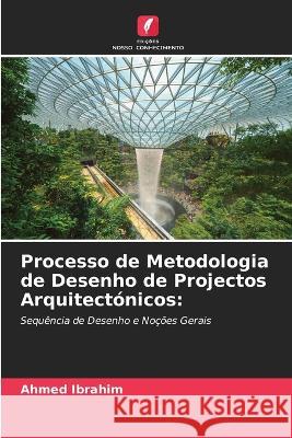 Processo de Metodologia de Desenho de Projectos Arquitect?nicos Ahmed Ibrahim 9786205837252 Edicoes Nosso Conhecimento - książka