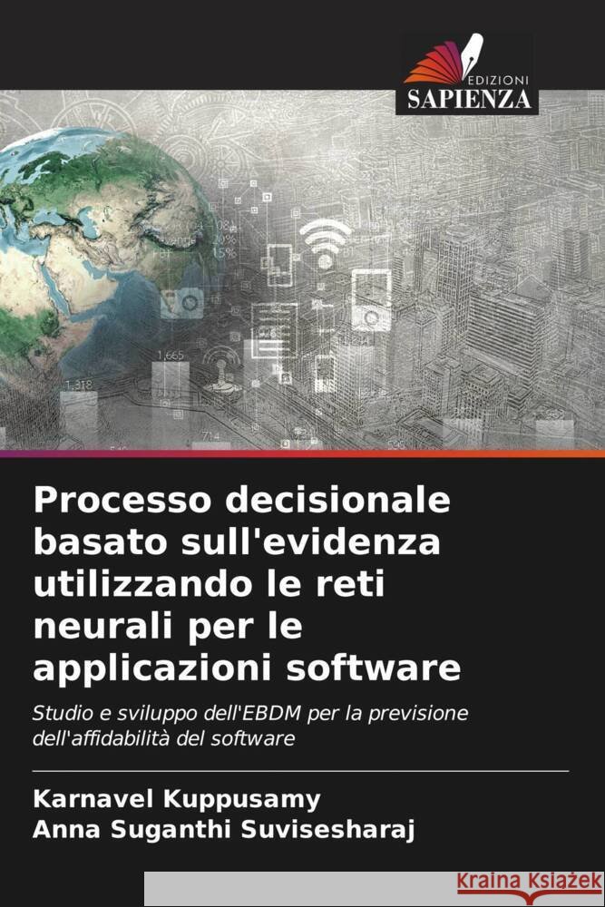 Processo decisionale basato sull'evidenza utilizzando le reti neurali per le applicazioni software Kuppusamy, Karnavel, Suvisesharaj, Anna Suganthi 9786208179762 Edizioni Sapienza - książka