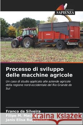 Processo di sviluppo delle macchine agricole Silveira, Franco da, Machado, Filipe M., Ruppenthal, Janis Elisa 9786208667108 Edizioni Sapienza - książka