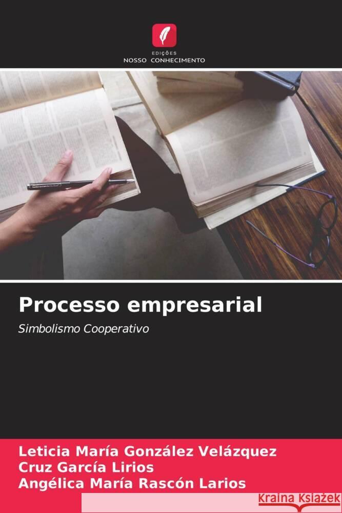 Processo empresarial González Velázquez, Leticia María, García Lirios, Cruz, Rascón Larios, Angélica María 9786204930299 Edições Nosso Conhecimento - książka