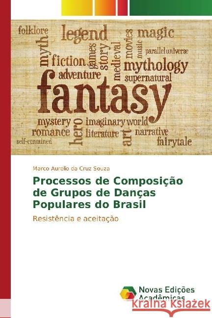 Processos de Composição de Grupos de Danças Populares do Brasil : Resistência e aceitação Cruz Souza, Marco Aurelio da 9783330764538 Novas Edicioes Academicas - książka