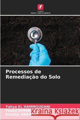 Processos de Remedia??o do Solo Yahya E Fouad Dimane Khadija Haboubi 9786205765036 Edicoes Nosso Conhecimento - książka