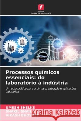 Processos químicos essenciais: do laboratório à indústria Shelke, Umesh, SHAILH, SHAKIL, BHOSALE, VIKASH 9786208733964 Edições Nosso Conhecimento - książka