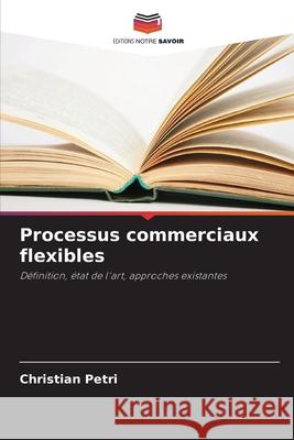 Processus commerciaux flexibles Petri, Christian 9786209602696 Editions Notre Savoir - książka