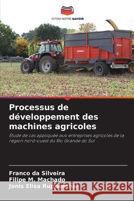 Processus de développement des machines agricoles Silveira, Franco da, Machado, Filipe M., Ruppenthal, Janis Elisa 9786208667085 Editions Notre Savoir - książka