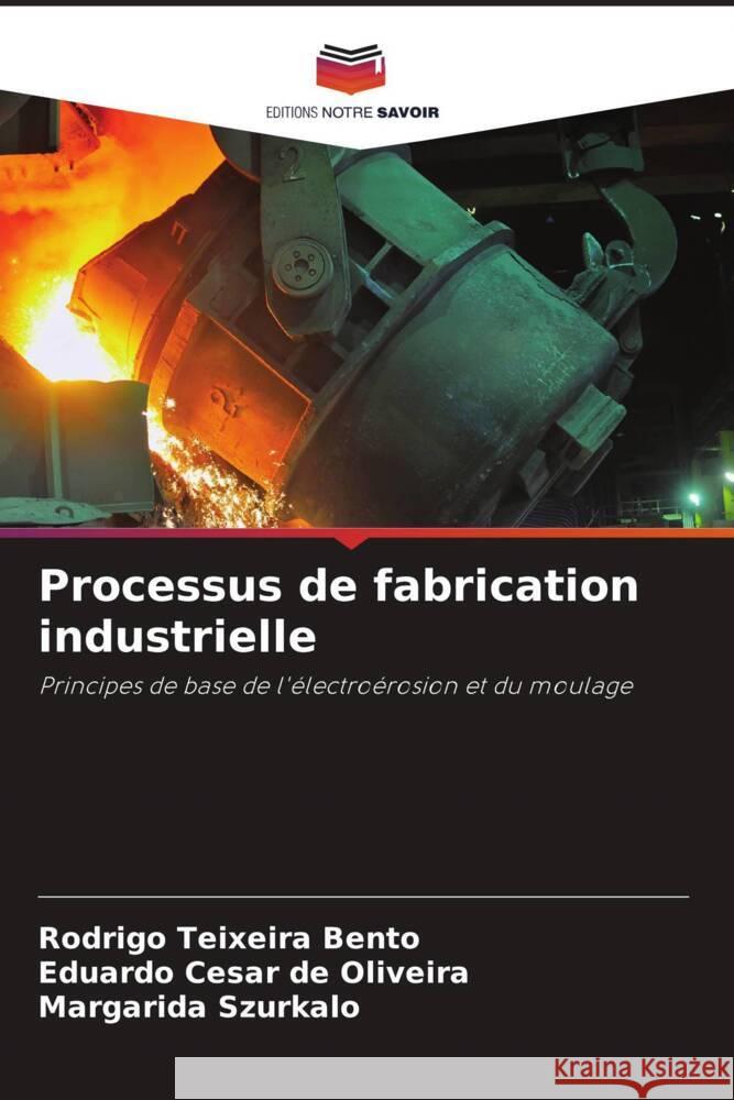 Processus de fabrication industrielle Rodrigo Teixeira Bento Eduardo C?sar d Margarida Szurkalo 9786207255467 Editions Notre Savoir - książka