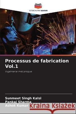 Processus de fabrication Vol.1 Sunmeet Singh Kalsi Pankaj Sharma Ashok Kumar 9786205816509 Editions Notre Savoir - książka