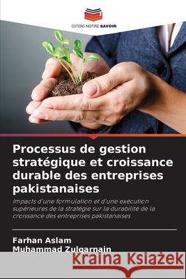 Processus de gestion stratégique et croissance durable des entreprises pakistanaises Aslam, Farhan, Zulqarnain, Muhammad 9786209364426 Editions Notre Savoir - książka