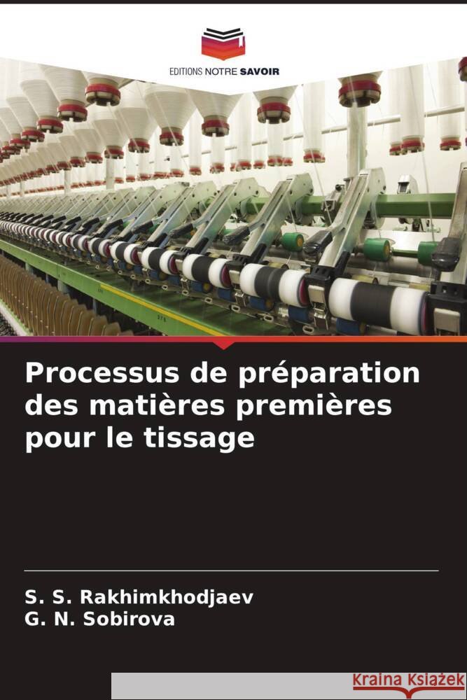 Processus de préparation des matières premières pour le tissage Rakhimkhodjaev, S. S., SOBIROVA, G. N. 9786208165109 Editions Notre Savoir - książka