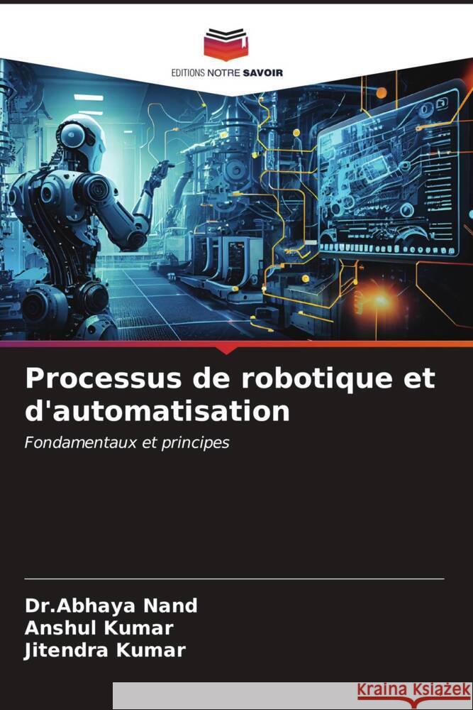 Processus de robotique et d'automatisation Nand, Dr.Abhaya, Kumar, Anshul, Kumar, Jitendra 9786206528975 Editions Notre Savoir - książka
