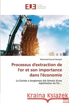 Processus d'extraction de l'or et son importance dans l'économie Bavogui, Mohamed Gauvet 9786203427370 Editions Universitaires Europeennes - książka