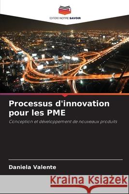 Processus d'innovation pour les PME Valente, Daniela 9786209063619 Editions Notre Savoir - książka