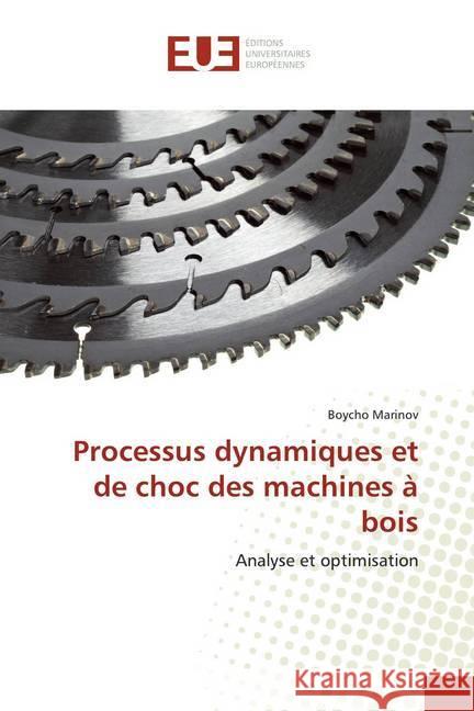 Processus dynamiques et de choc des machines à bois : Analyse et optimisation Marinov, Boycho 9786139552375 Éditions universitaires européennes - książka