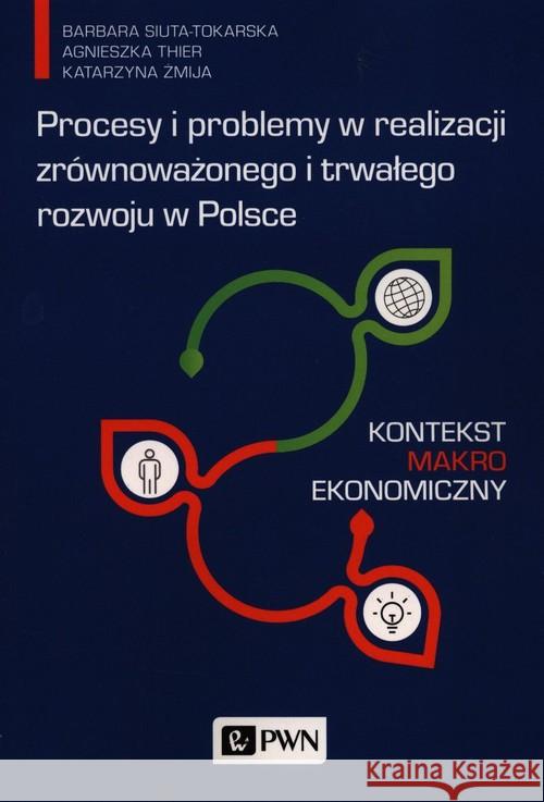 Procesy i problemy w realizacji zrównoważonego i trwałego rozwoju w Polsce. Siuta-Tokarska Barbara Thier Agnieszka Żmija Katarzyna 9788301213947 Wydawnictwo Naukowe PWN - książka