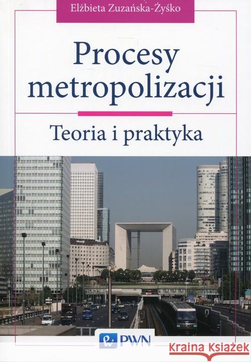 Procesy metropolizacji Zuzańska- Zyśko Elżbieta 9788301185008 Wydawnictwo Naukowe PWN - książka