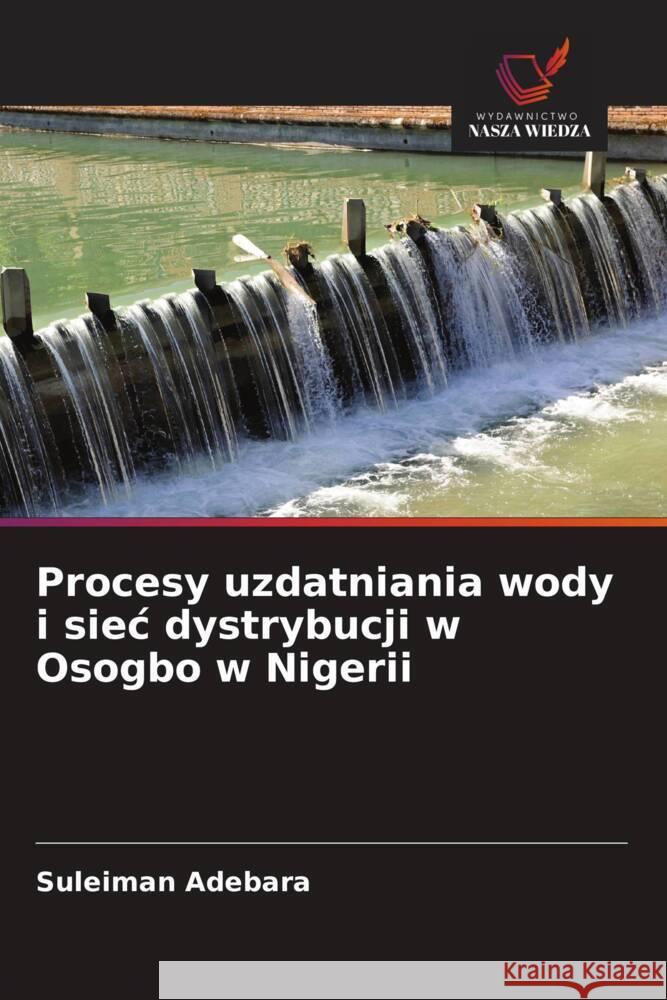 Procesy uzdatniania wody i siec dystrybucji w Osogbo w Nigerii Suleiman Adebara 9786208535230 Wydawnictwo Nasza Wiedza - książka