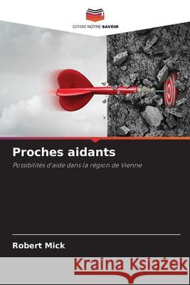 Proches aidants Mick, Robert 9786208925581 Editions Notre Savoir - książka
