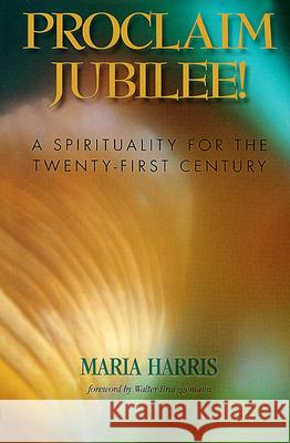 Proclaim Jubilee!: A Spirituality for the Twenty-First Century Maria Harris 9780664256616 Westminster/John Knox Press,U.S. - książka