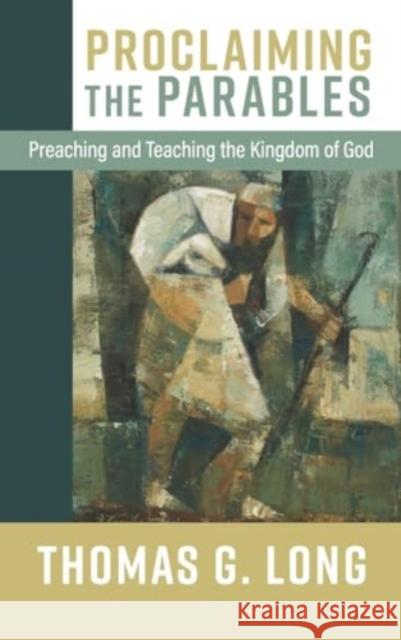 Proclaiming the Parables: Preaching and Teaching the Kingdom of God Thomas G. Long 9780664268619 Westminster John Knox Press - książka