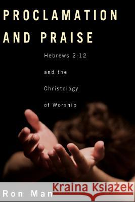 Proclamation and Praise: Hebrews 2:12 and the Christology of Worship Man, Ron 9781556350566 Wipf & Stock Publishers - książka
